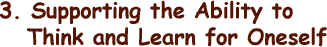 3.Supporting the Ability to Think and Learn for Oneself